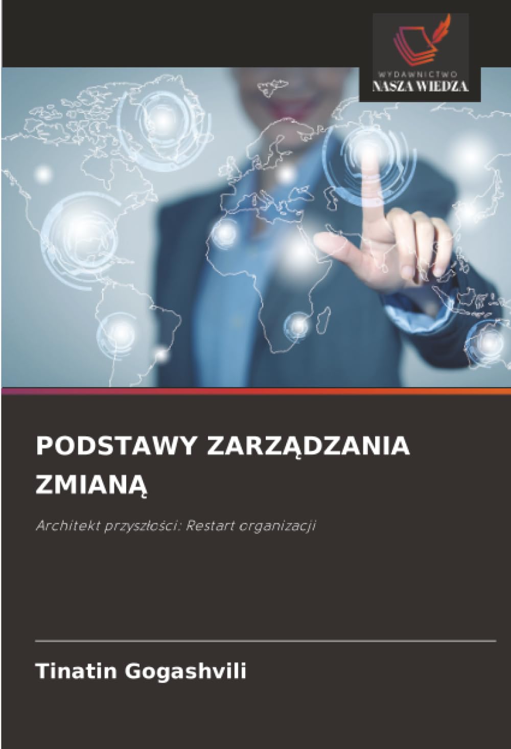 PODSTAWY ZARZĄDZANIA ZMIANĄ: Architekt przyszłości: Restart organizacji