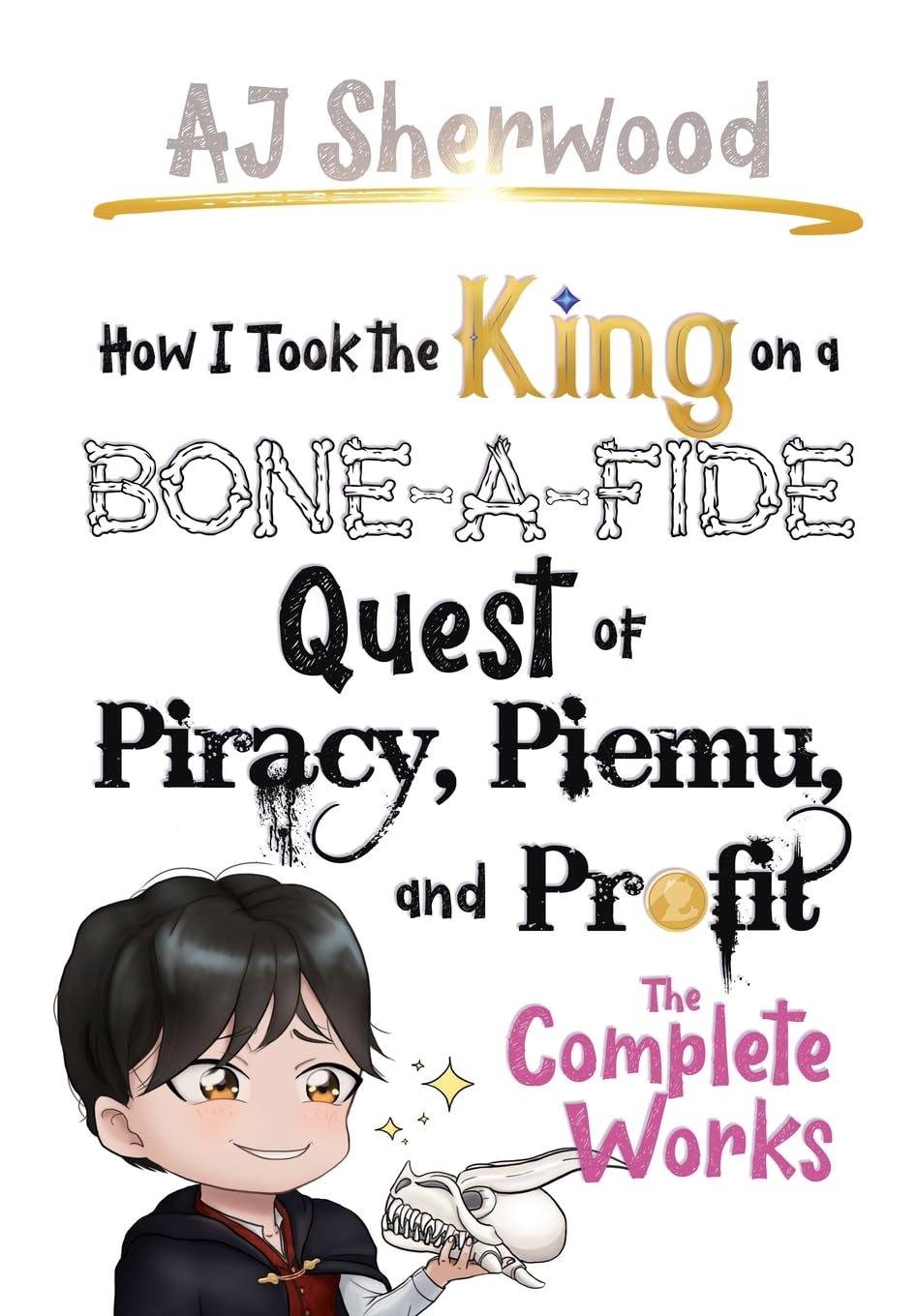How I Took the King on a Bone-a-fide Quest of Piracy, Piemu, and Profit: The Complete Works: 2 (How I Stole the Princess's White Knight and Turned Him to Villainy)