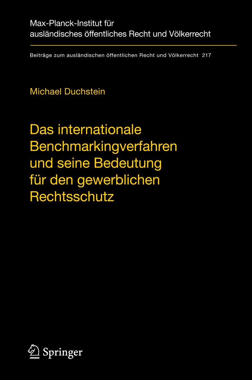 Das internationale Benchmarkingverfahren und seine Bedeutung für den gewerblichen Rechtsschutz: Indikatoren und Benchmarks zur Überwachung des ... Recht und Völkerrecht, 217, Band 217)