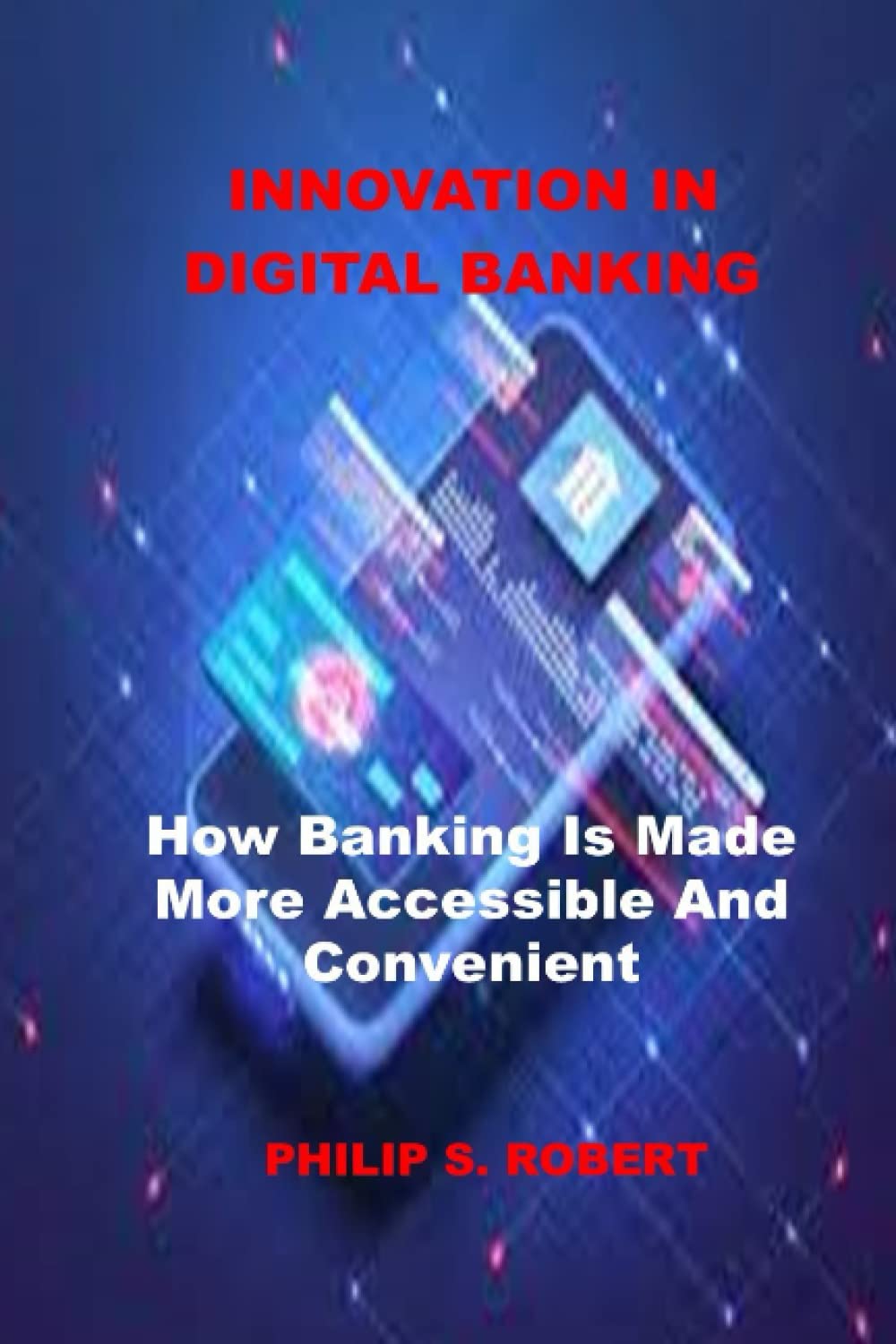 Innovation In Digital Banking: How Banking Is Made More Accessible And Convenient