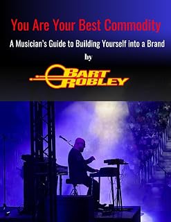 You Are Your Best Commodity: A Musician’s Guide to Building Yourself into a Brand
