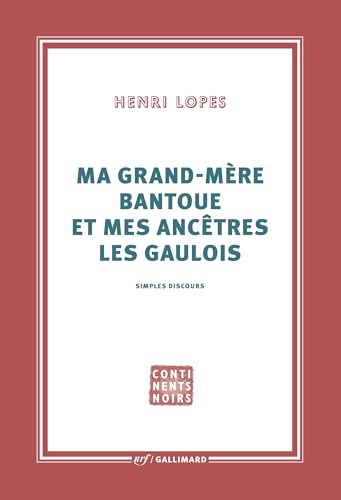 Ma grand-mère Bantoue et mes ancêtres les Gaulois: simples discours (Collection Continents Noir)