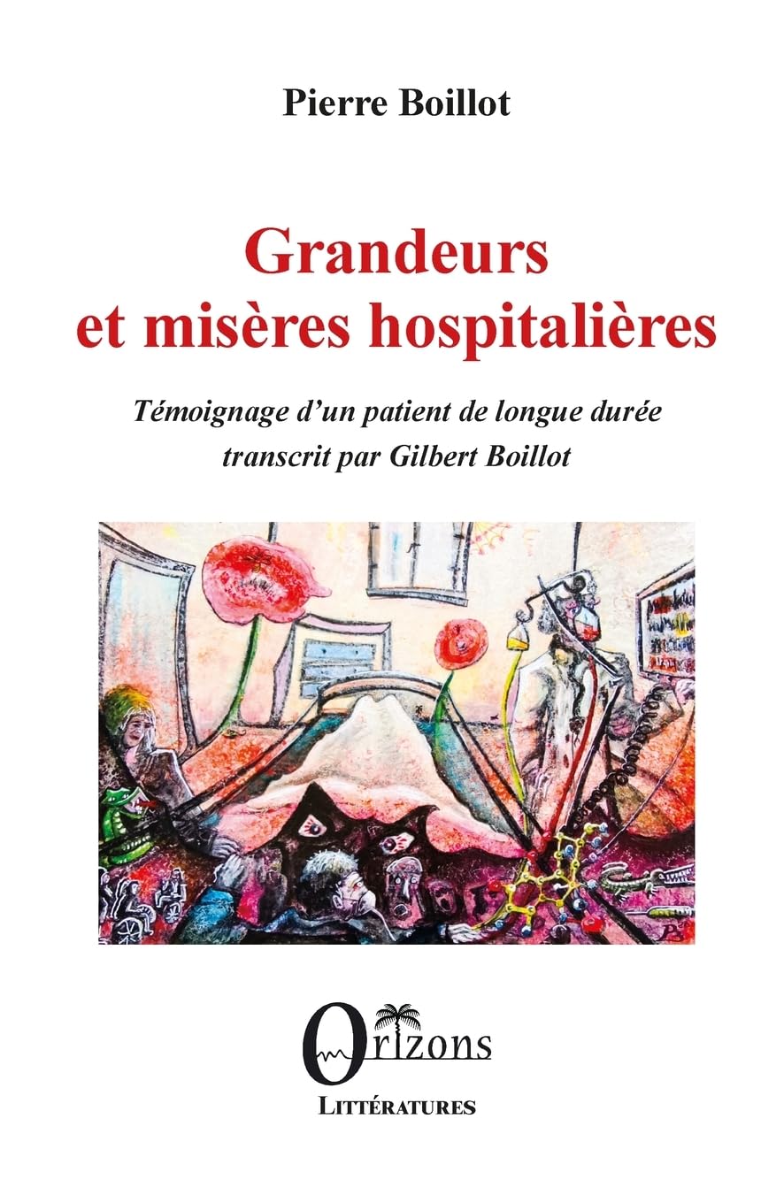 Grandeurs et misères hospitalières: Témoignage d’un patient de longue durée. Transcrit par Gilbert Boillot (Littératures)