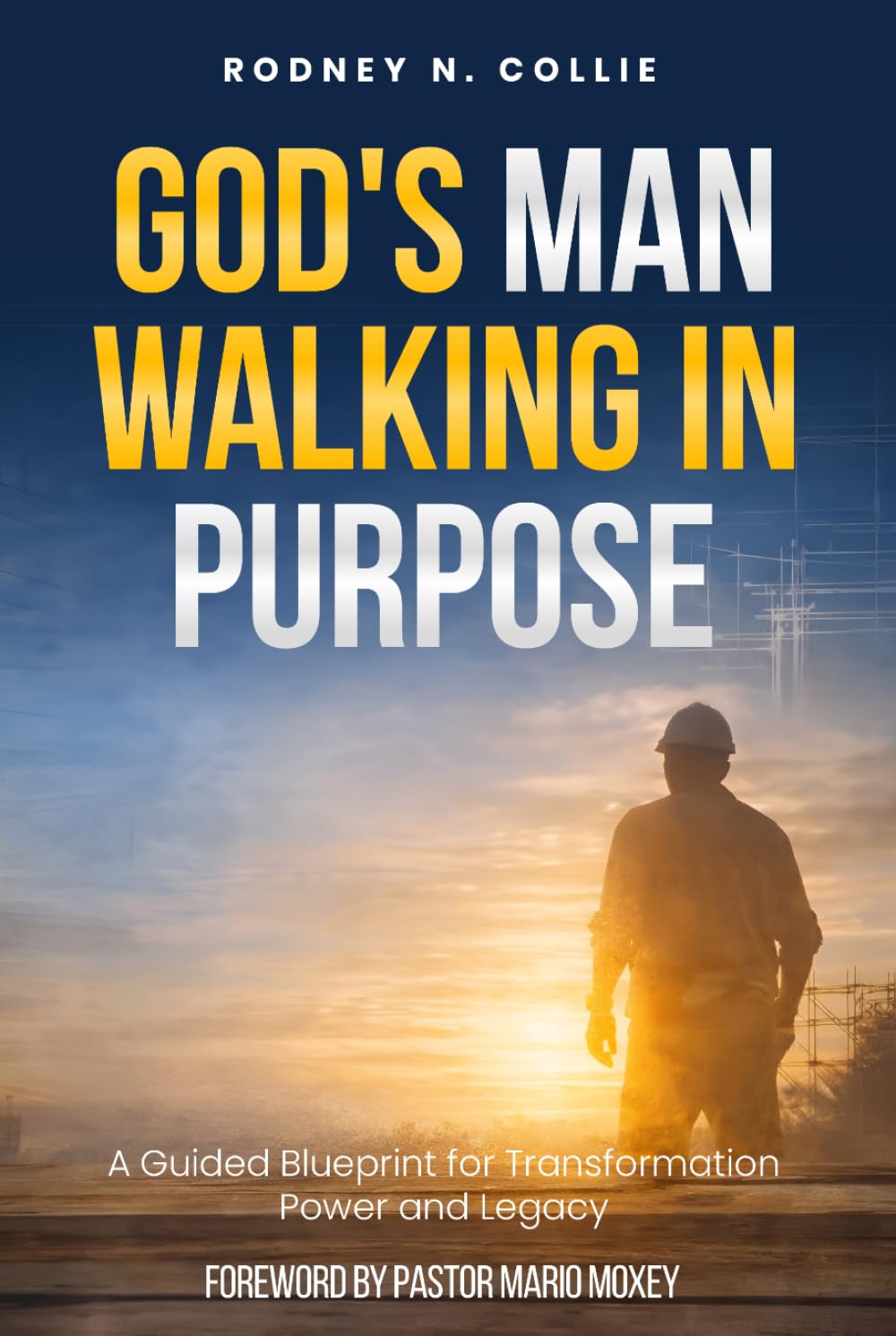 God's Man Walking in Purpose: A Guided Blueprint for Transformation, Power and Legacy
