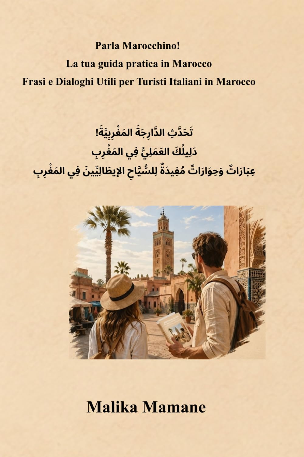 Parla Marocchino!: La tua guida pratica in Marocco - Frasi e Dialoghi Utili per Turisti Italiani in Marocco