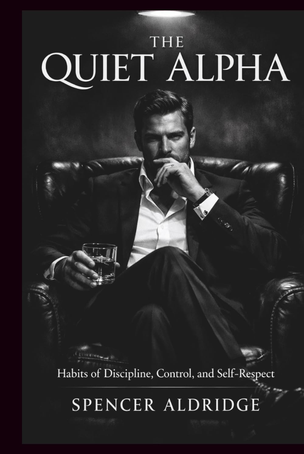 The Quiet Alpha: Habits of Discipline, Control, and Self-Respect (Books for Self Transformation)