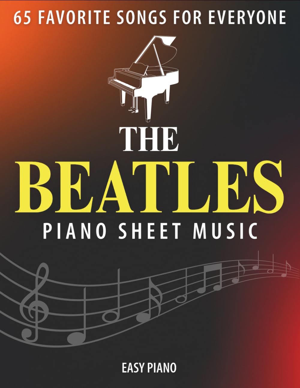 The Beatles Piano Sheet Music: 65 Favorite Songs for Everyone