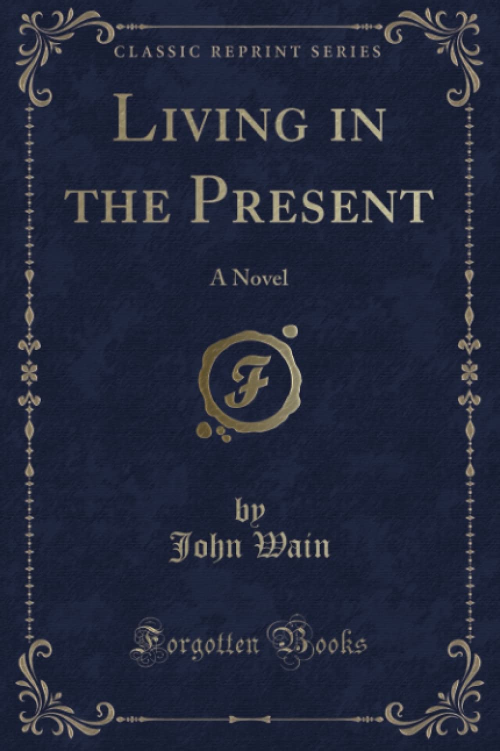 Living in the Present: A Novel (Classic Reprint)