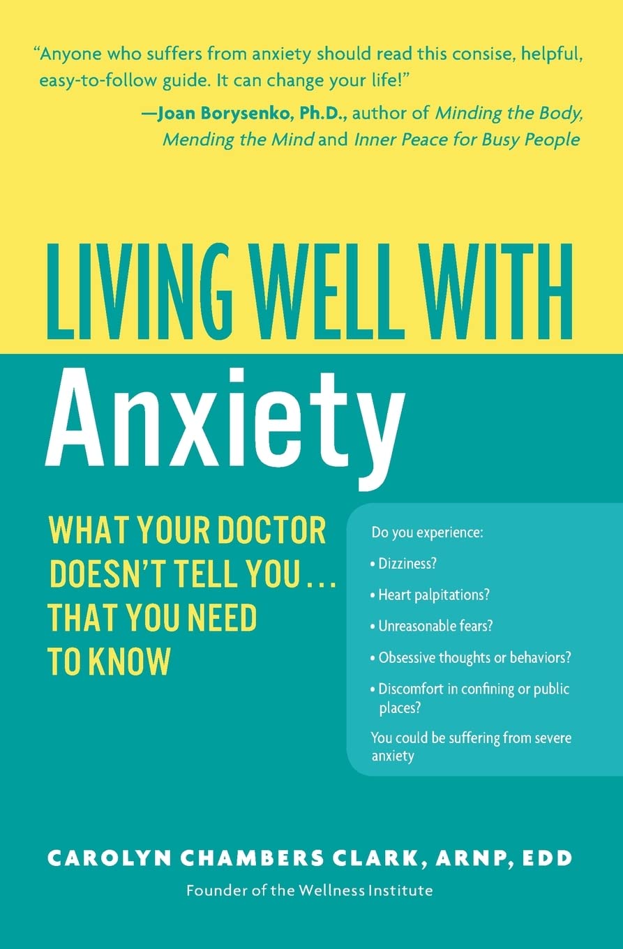 Living Well with Anxiety: What Your Doctor Doesn't Tell You. . . That You Need To Know (Living Well (Collins))