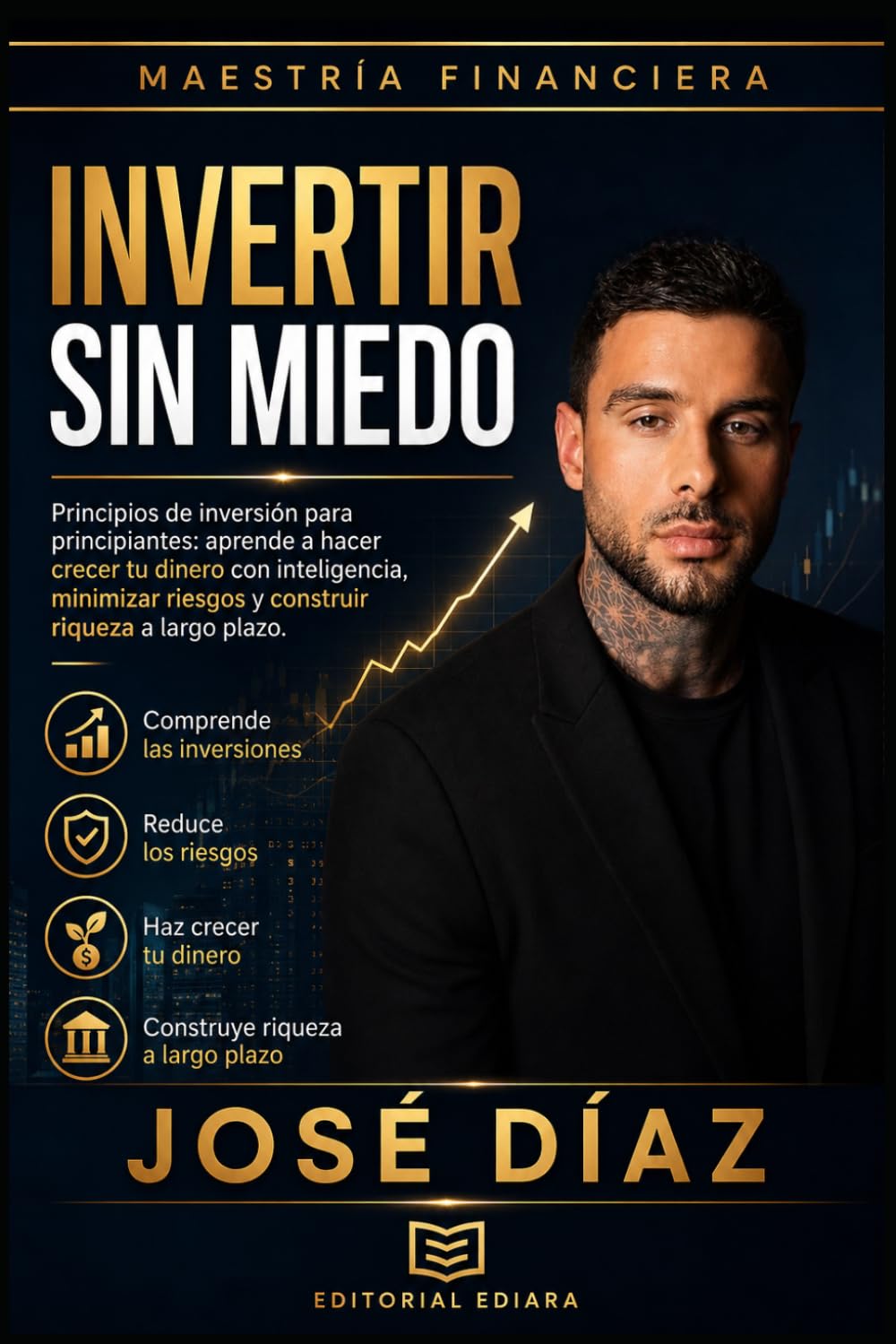 INVERTIR SIN MIEDO: Principios de inversión para principiantes: aprende a hacer crecer tu dinero con inteligencia, minimizar riesgos y construir riqueza a largo plazo. (Maestría Financiera)