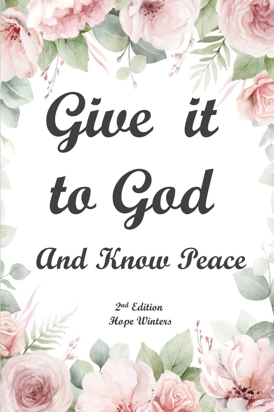 Give it to God And Know Peace Journal (2nd Edition): Anti-anxiety Notebook, Stress Management Prayer Diary with Supportive, Uplifting Bible Verses for ... New Edition with More Verses to Enjoy..