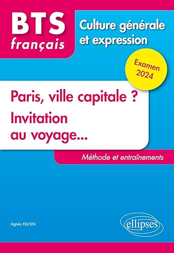 Français BTS Culture générale et expression: Paris, ville capitale ? Invitation au voyage... Méthode et entraînement