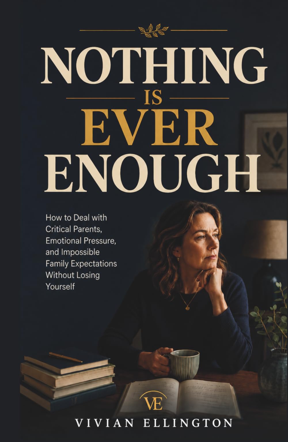 NOTHING IS EVER ENOUGH: How to Deal with Critical Parents, Emotional Pressure, and Impossible Family Expectations Without Losing Yourself (Family Emotional Boundaries Series)