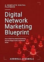 Digital Network Marketing Blueprint: How to Build Your Network Marketing Business Bigger, Faster, and Smarter Online Without Chasing Friends or Relyin
