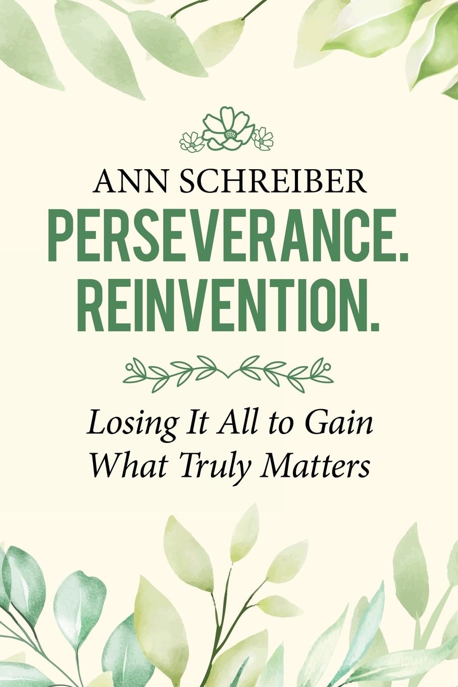 PERSEVERANCE. REINVENTION.: Losing It All to Gain What Truly Matters