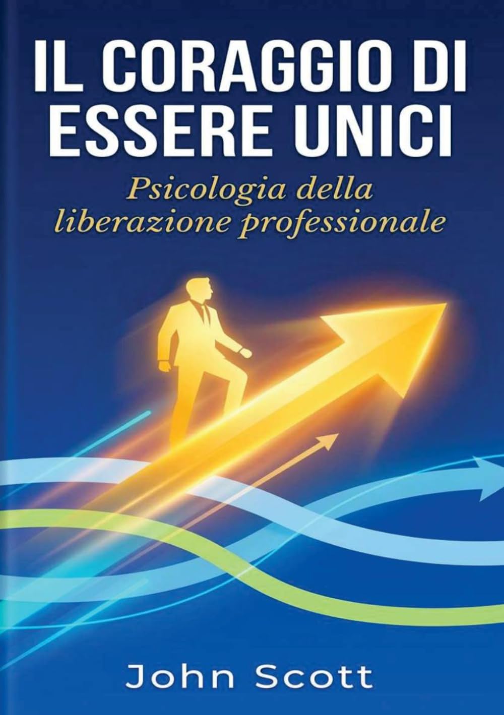 IL CORAGGIO DI ESSERE UNICI: PSICOLOGIA DELLA LIBERAZIONE PROFESSIONALE