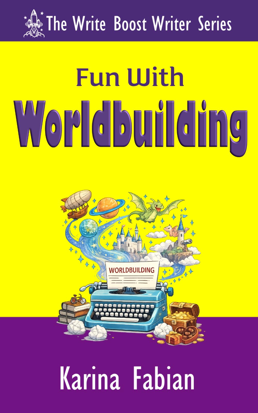 Fun With Worldbuilding: Build Believable Worlds for Fiction and Nonfiction Writers (The Write Boost: Practical Writing and Marketing Guides for Growing Writers)
