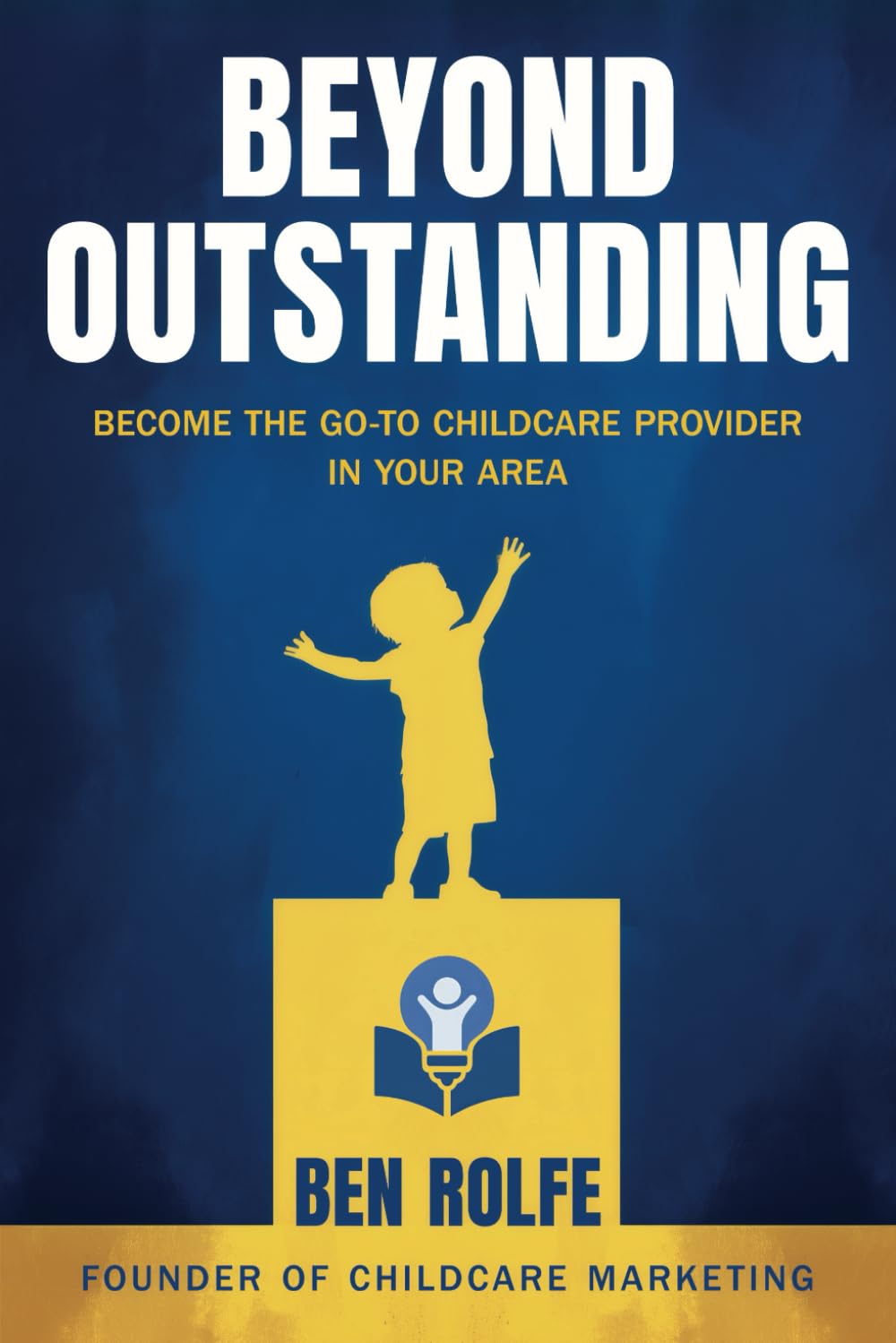 Beyond Outstanding: Become The Go-To Childcare Provider In Your Area
