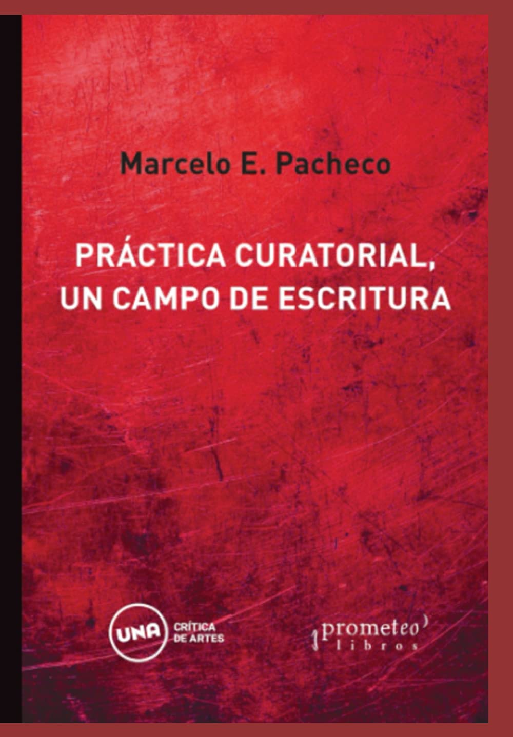 Práctica curatorial: Un campo de escritura (GLOBALIZACION) (Spanish Edition)