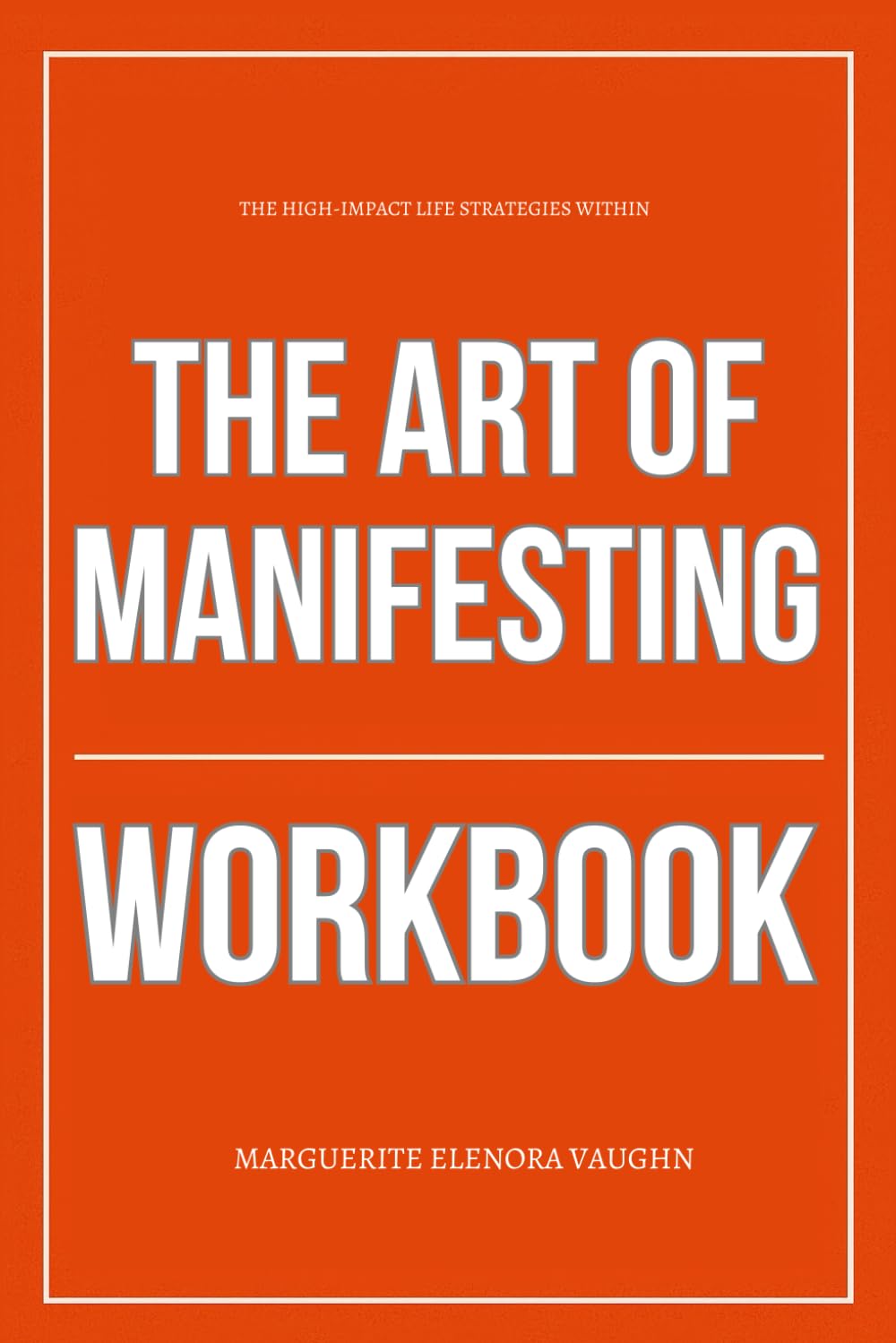 The High-Impact Life Strategies Within The Art of Manifesting Workbook: How to Integrate Colette Baron-Reid’s Teachings Into Every Drawing, Thought, and Daily Intention