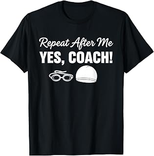 Repeat After Me Yes Coach Funny Swimmer T-Shirt