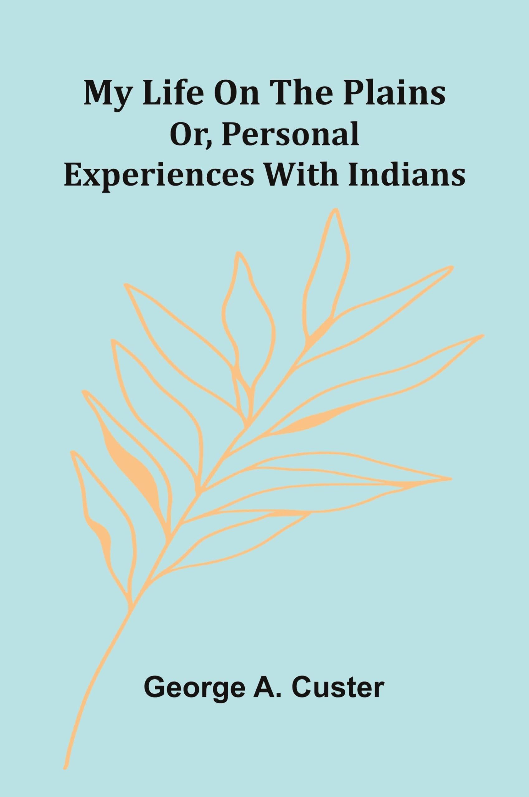 My Two Countries (Edition1): Or, Personal Experiences With Indians