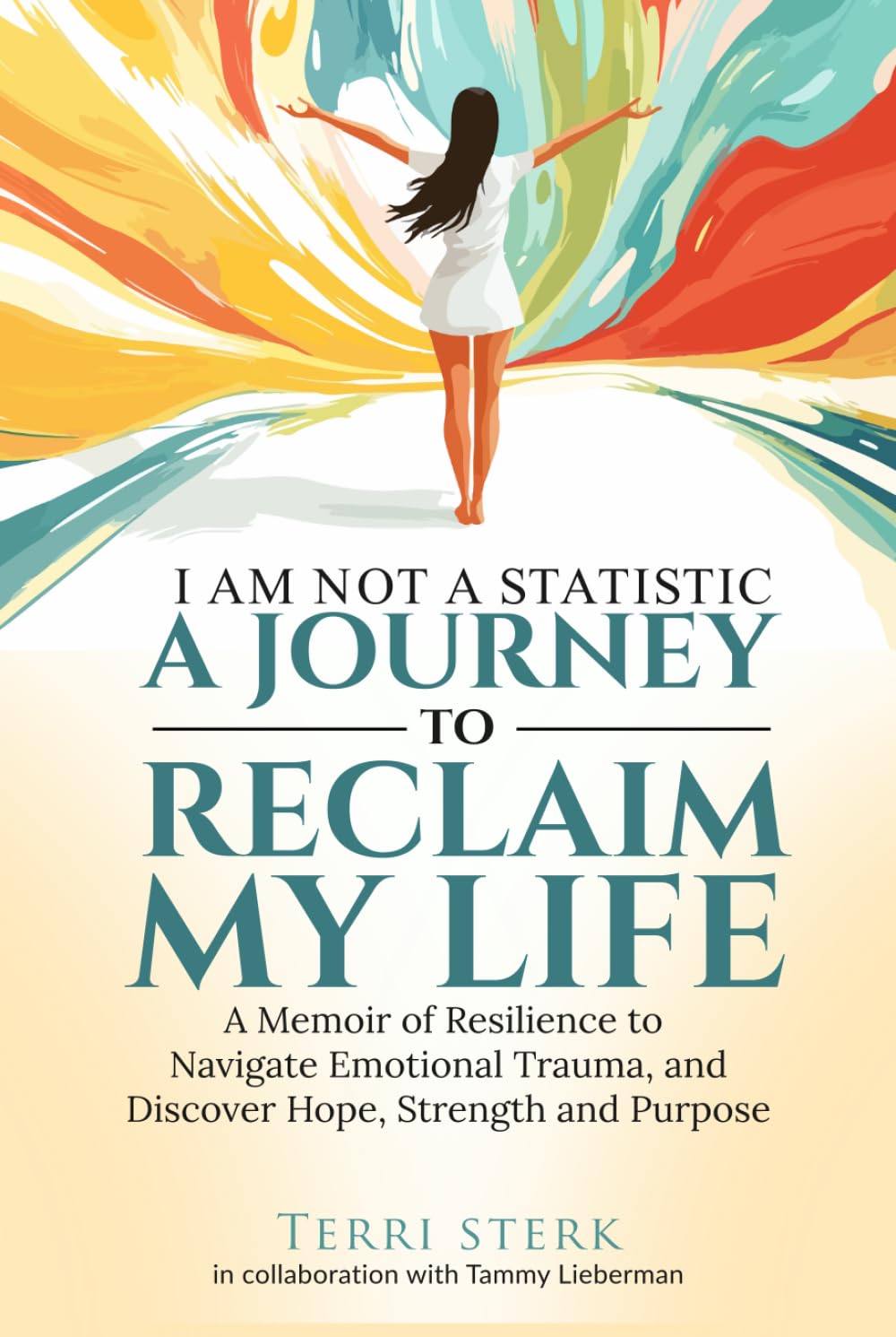 I Am Not a Statistic—A JOURNEY TO RECLAIM MY LIFE: A Memoir of Resilience to Navigate Emotional Trauma and Discover Hope, Strength and Purpose