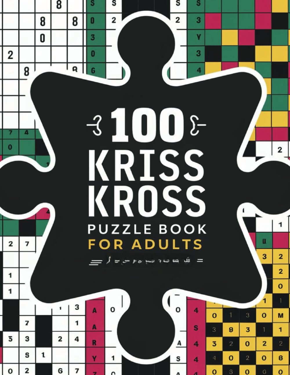 100 Kriss Kross Puzzles for Adults with Solutions: Sharpen Your Mind with Engaging Crossword Puzzles