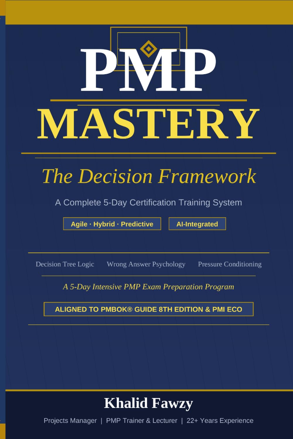 PMP Mastery : The Decision Framework: A Complete 5-Day Certification Training System