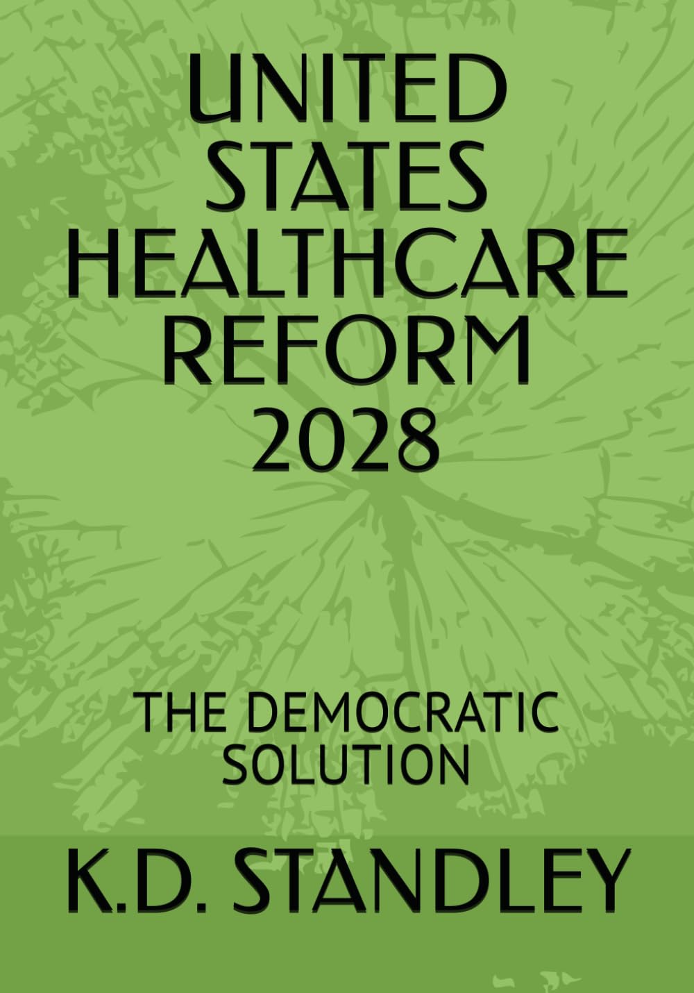 UNITED STATES HEALTHCARE REFORM 2028: THE DEMOCRATIC SOLUTION