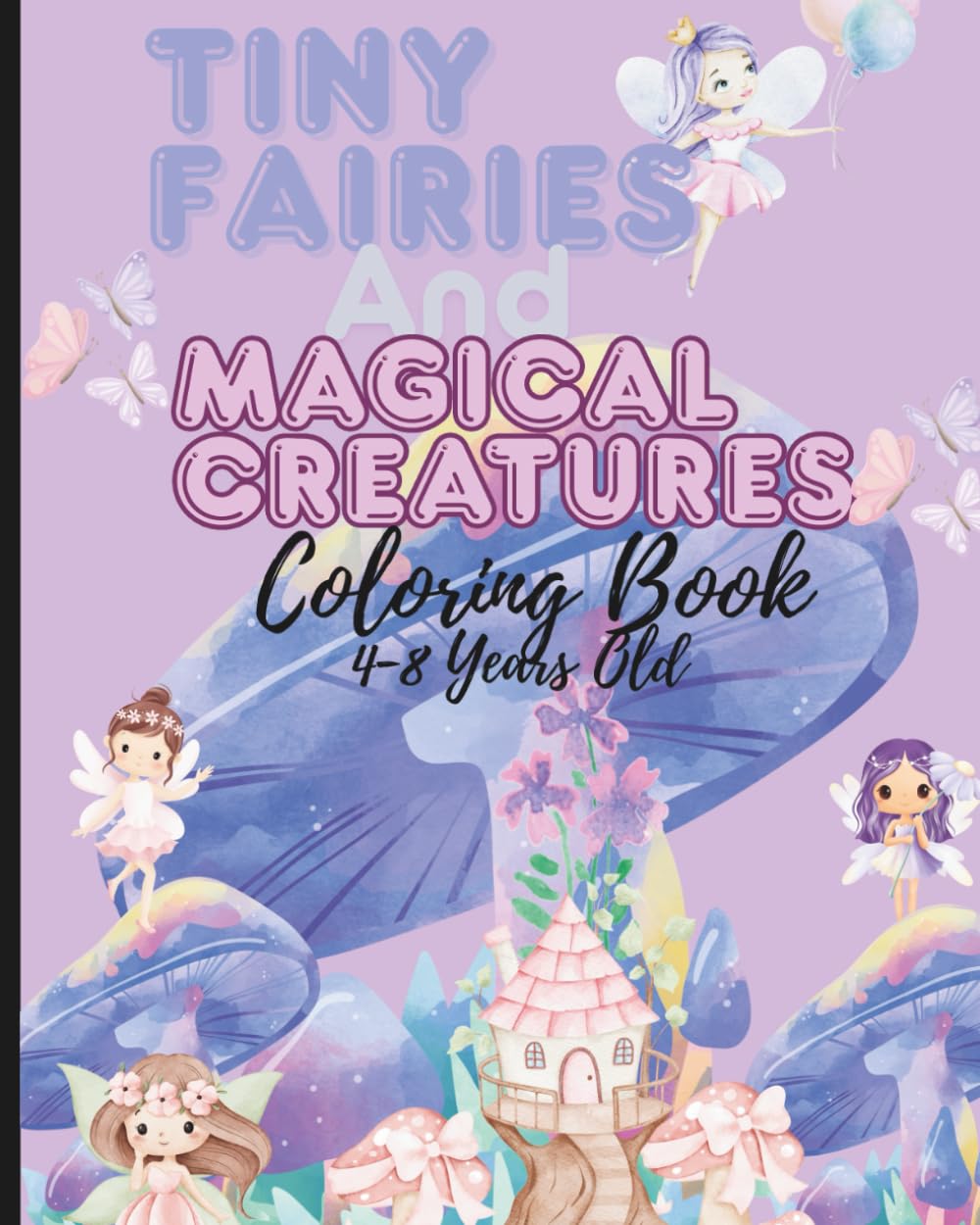Tiny Fairies & Magical Creatures Coloring Book: An Enchanting World of Fairy Magic to Color and Explore