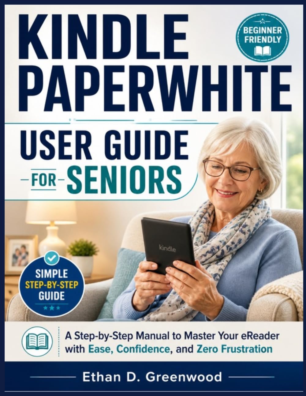 Kindle Paperwhite User Guide for Seniors: A Step-by-Step Manual to Master Your eReader with Ease, Confidence, and Zero Frustration