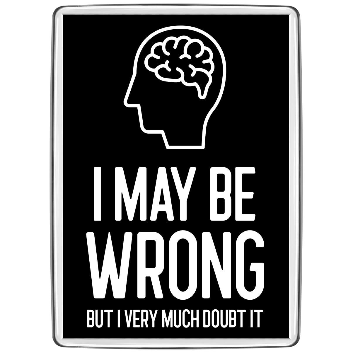 Pixly Clear Pixly® I May Be Wrong Fridge Magnet Large Jumbo Size Funny Joke Keepsake Novelty Refrigerator Magnets Gift