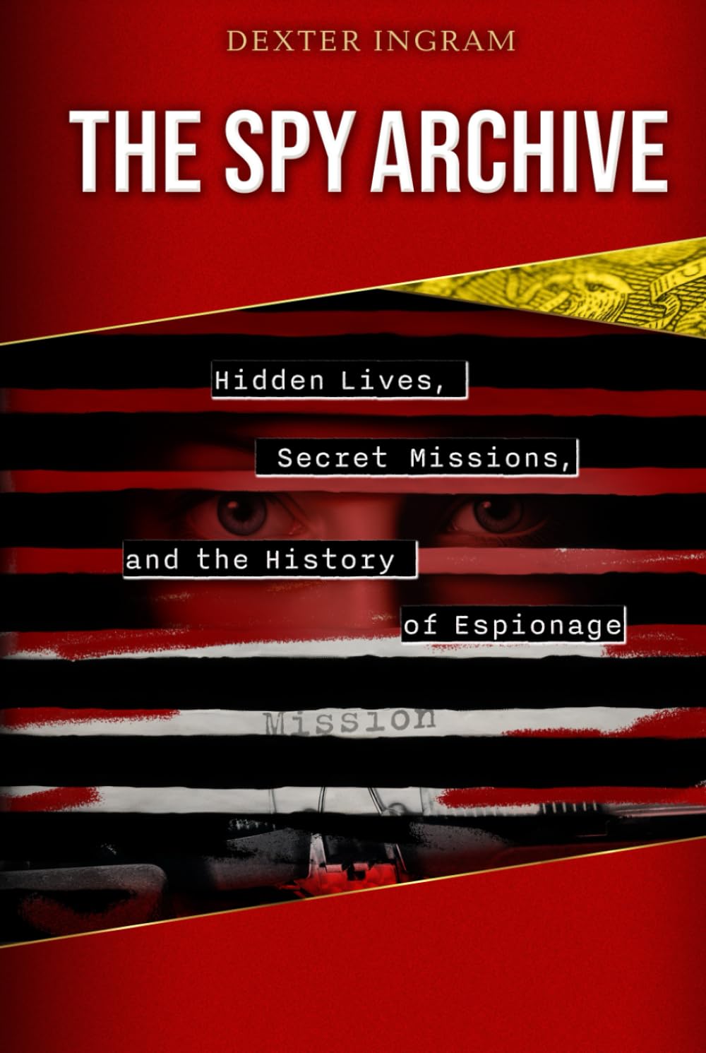 The Spy Archive: Hidden Lives, Secret Missions, and the History of Espionage
