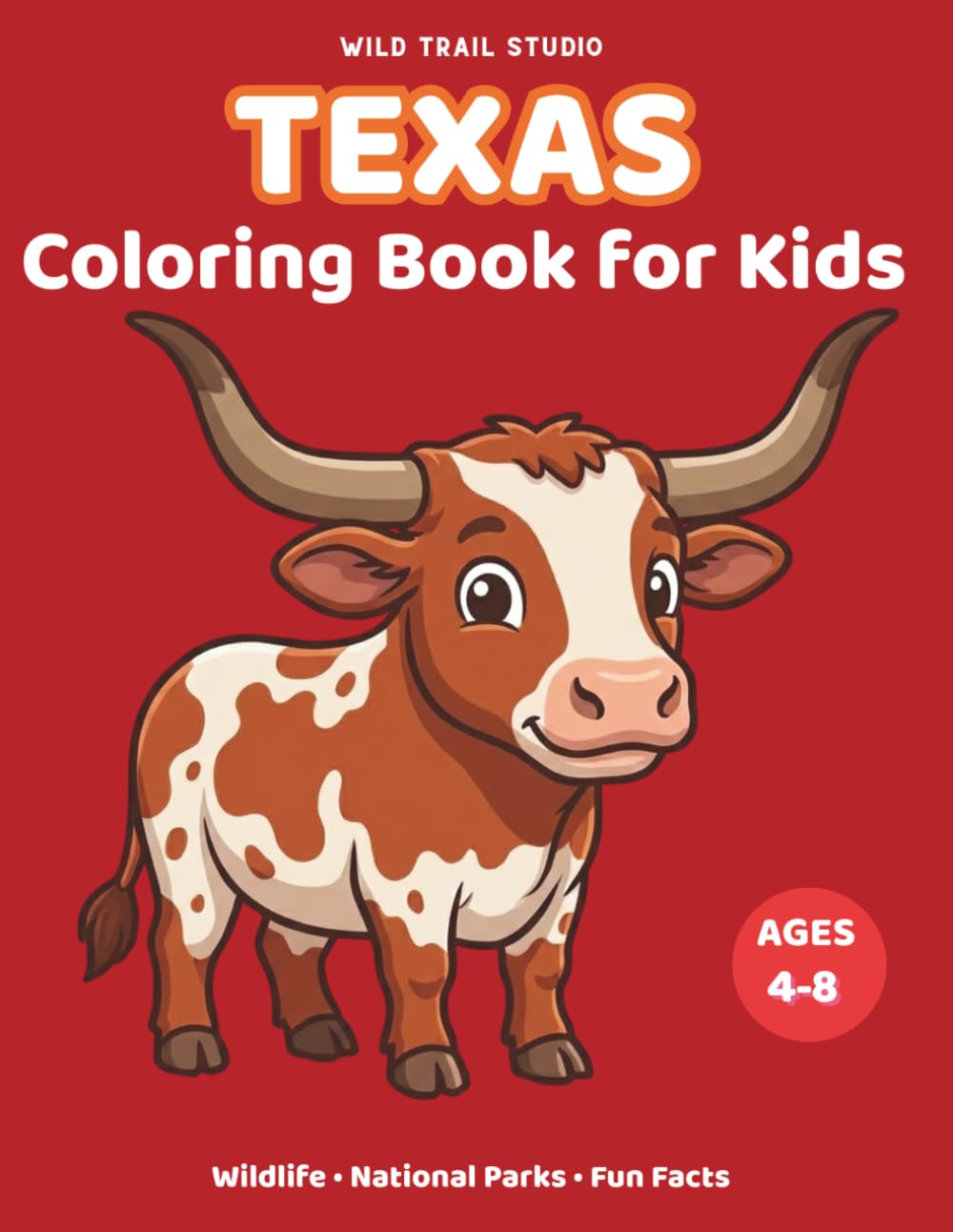 Texas: Coloring Book for Kids Ages 4–8: Wildlife, National Parks, Animals and Fun Facts (Adventure Kids State Coloring Books)