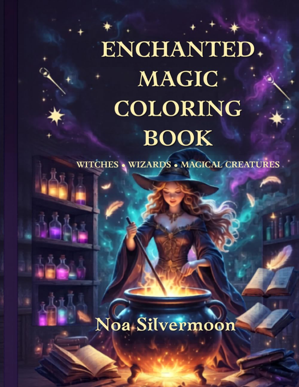 ENCHANTED MAGIC COLORING BOOK: More Than 40 Intricate Illustrations of Magical Cauldrons, Powerful Spells, Enchanted Creatures, and Mystical Worlds