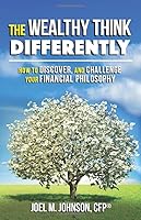 The Wealthy Think Differently: How to discover and challenge your financial philosophy. 163385258X Book Cover