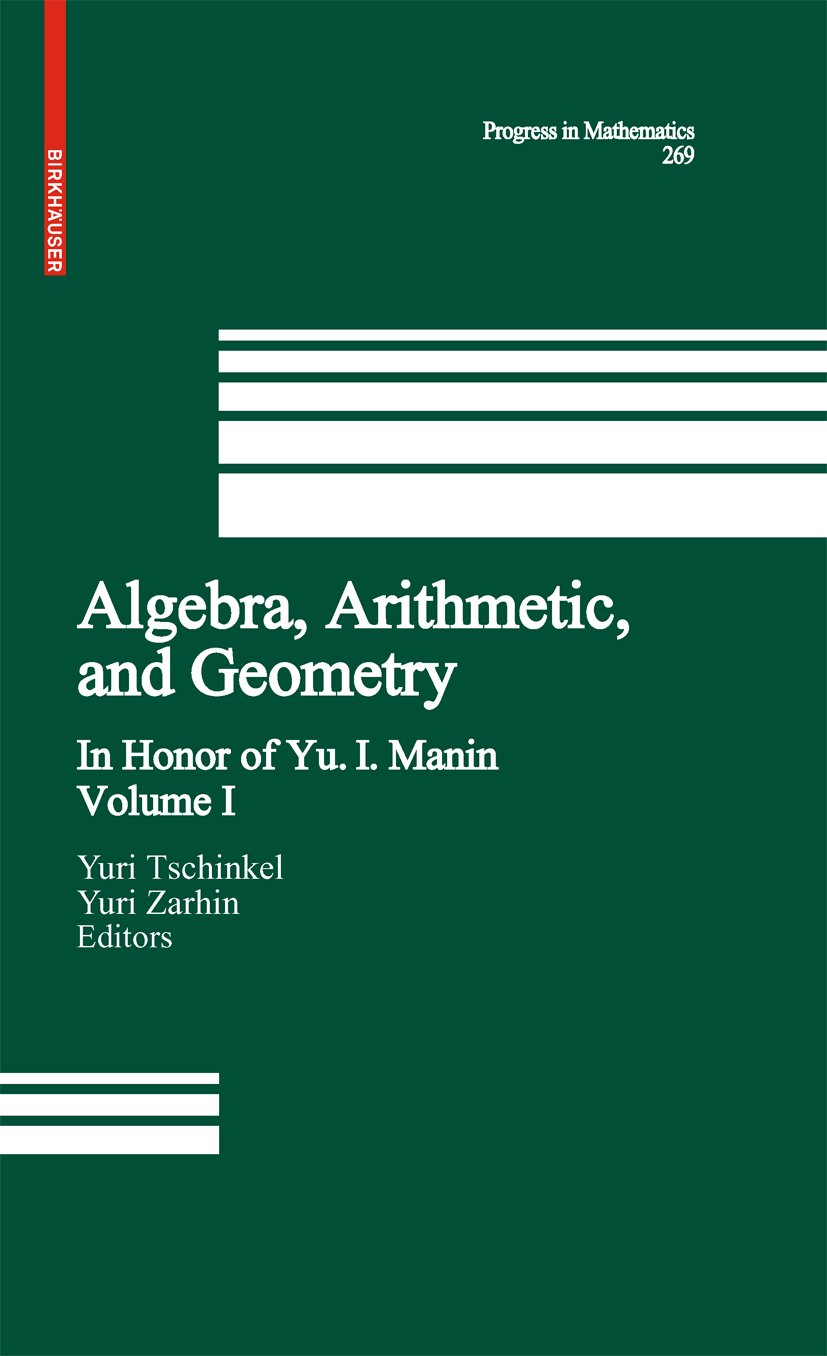 Algebra, Arithmetic, and Geometry: Volume I: In Honor of Yu. I. Manin (Progress in Mathematics Book 269)
