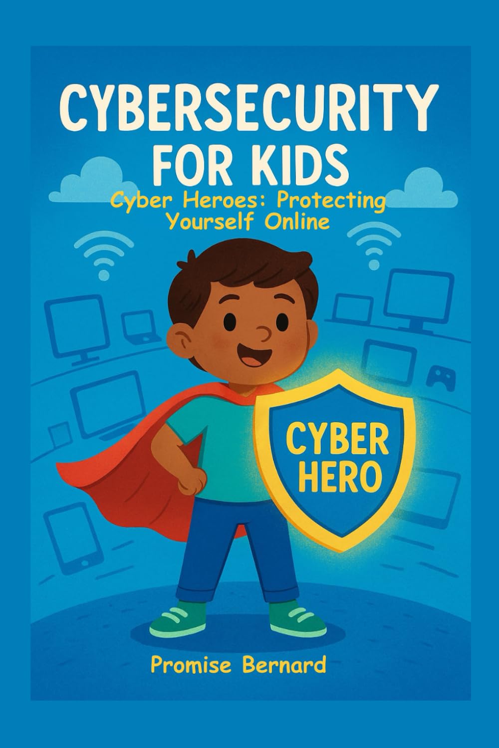 Cyber security For Kids: Cyber Heroes: Protecting Yourself Online