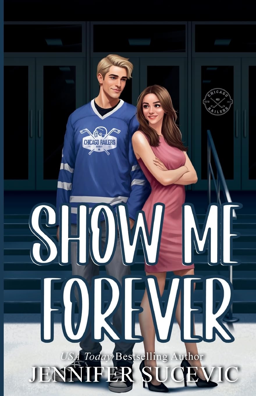 Show Me Forever (Illustrated Cover): A One-Night Stand, Surprise Pregnancy Hockey Romance: 3 (Chicago Railers Hockey)