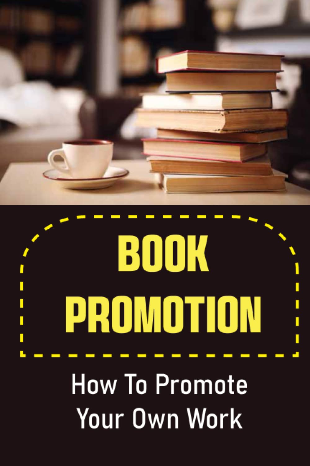 Book Promotion: How To Promote Your Own Work