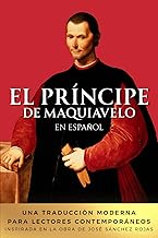 El Príncipe de Maquiavelo en Español: Una traducción moderna para lectores contemporáneos. Inspirada en la obra de José Sánchez Rojas (Spanish Edition)