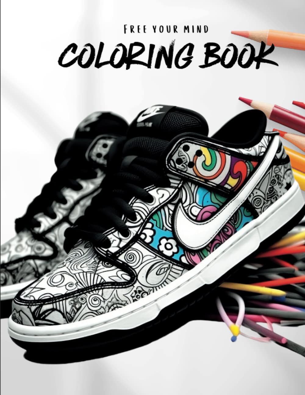Free your mind Coloring Book: Coloring Book for all ages, Free your mind, Relax, Stress free, Nike Dunk