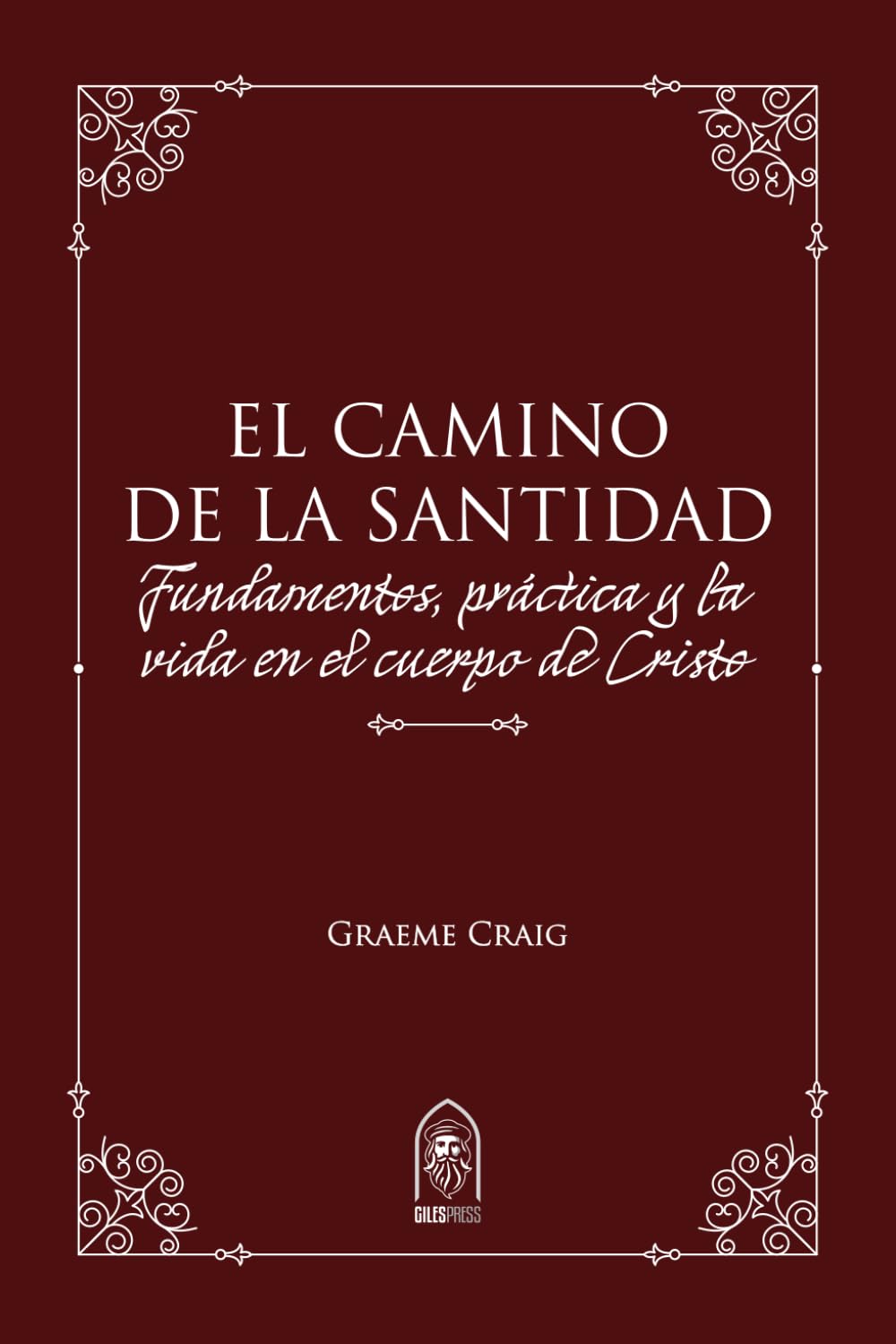 El Camino de la Santidad: Fundamentos, práctica y la vida en el cuerpo de Cristo