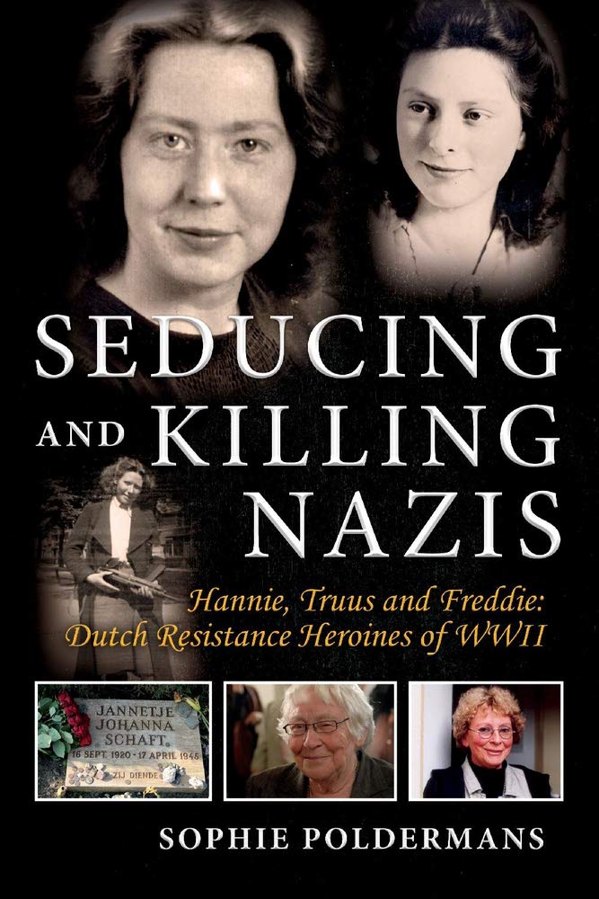 Seducing and Killing Nazis: Hannie, Truus and Freddie: Dutch