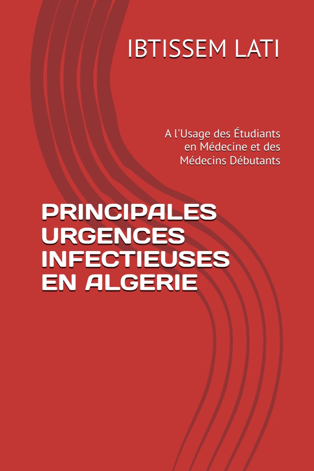 PRINCIPALES URGENCES INFECTIEUSES EN ALGERIE: A l'Usage des Étudiants en Médecine et des Médecins Débutants