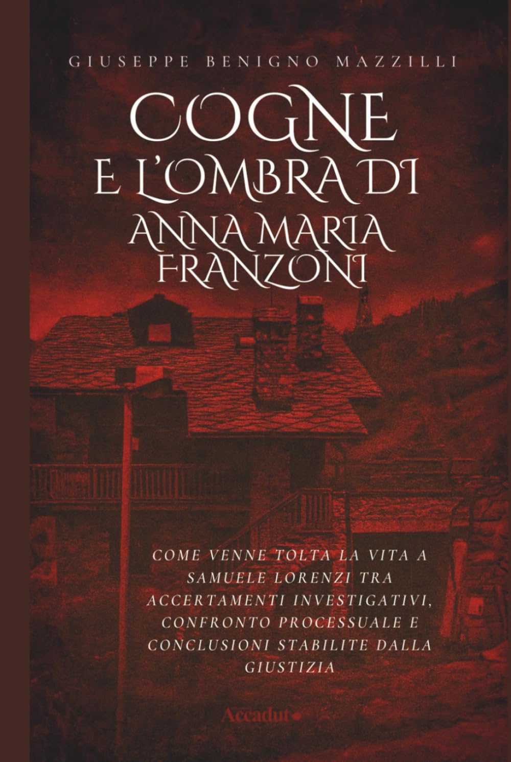 COGNE E L'OMBRA DI ANNA MARIA FRANZONI: Come Venne Tolta la Vita a Samuele Lorenzi tra Accertamenti Investigativi, Confronto Processuale e Conclusioni Stabilite Dalla Giustizia (Realmente Accaduto)