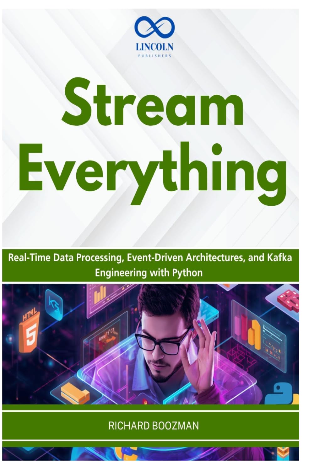 Stream Everything: Real-Time Data Processing, Event-Driven Architectures, and Kafka Engineering with Python