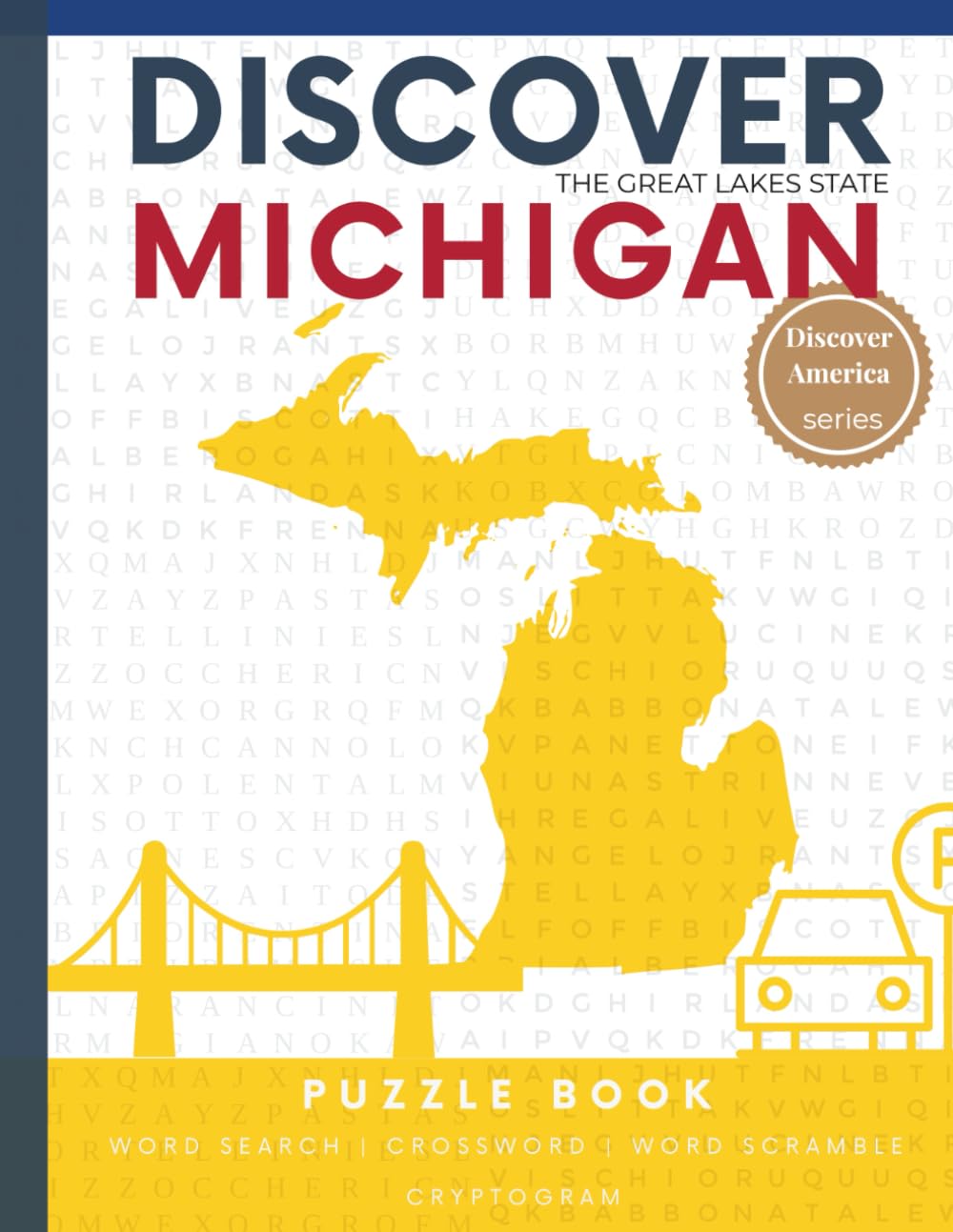 Discover Michigan Puzzle: The Ultimate State Puzzle Book: 110 Pages of Word Searches, Crosswords, and Brain Teasers | Learn Michigan History, ... America: State-by-State Puzzle Adventures)