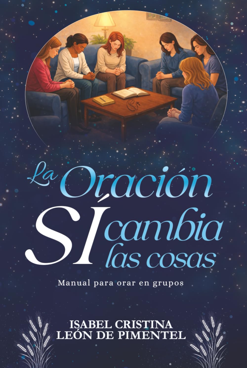 La Oración sí cambia las cosas: Manual para orar en grupos
